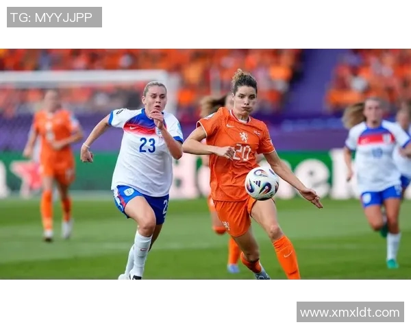 荷兰女足对阵英格兰女足精彩直播全程回顾与分析